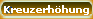 Kreuzerh�hung