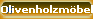 Olivenholzm�bel